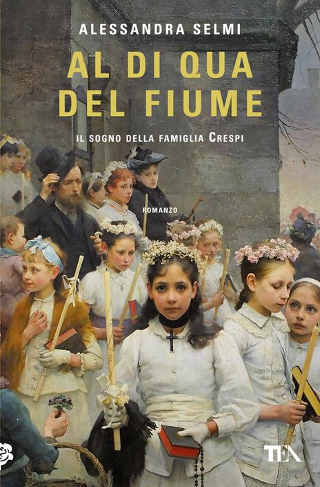 9788850268283_0_0_464_0_75 AL DI QUA DEL FIUME. IL SOGNO DELLA FAMIGLIA CRESPI - immagine 1