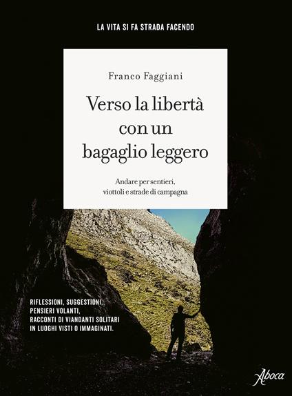 9788855233224_0_0_424_0_75 VERSO LA LIBERTA' CON UN BAGAGLIO LEGGERO. ANDARE PER SENTIERI, VIOTTOLI E STRAD - immagine 1