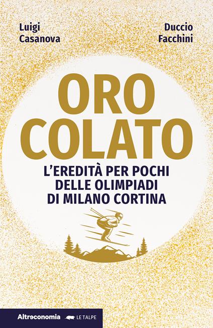 9788865166239_0_0_424_0_75 ORO COLATO. L'EREDITA' PER POCHI DELLE OLIMPIADI DI MILANO CORTINA - immagine 1